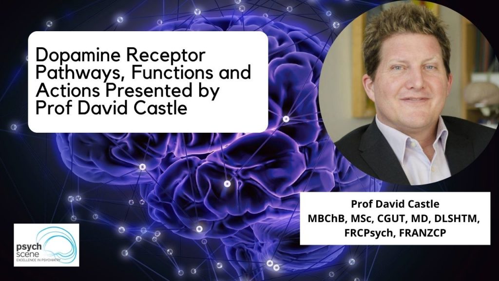 Dopamine Receptor Pathways, Functions and Actions –  Prof David Castle