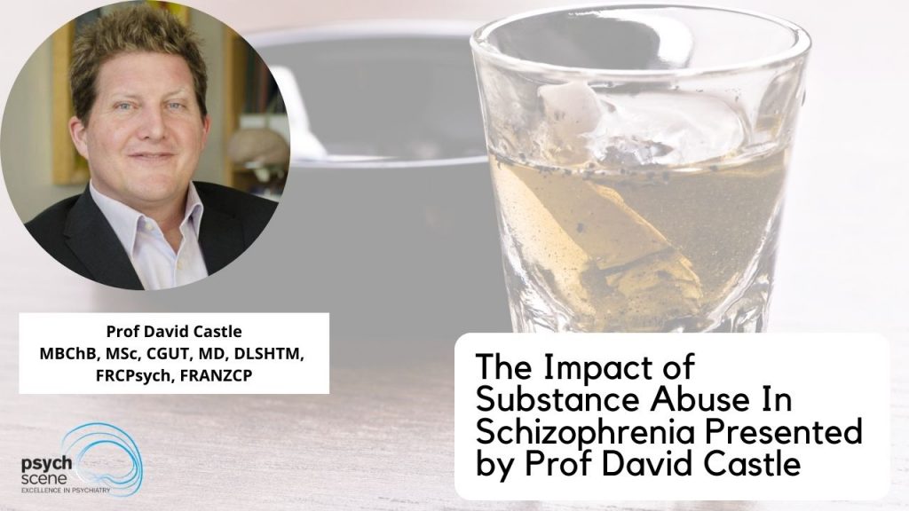 The Impact of Substance Abuse In Schizophrenia – Prof David Castle